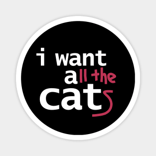 I Want All The Cats Funny Typography Magnet